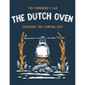 The Dutch Oven Cookbook for Camping Chef: Over 300 fun, tasty, and easy to follow Campfire recipes for your outdoors family adventures. Enjoy cooking