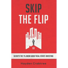 Skip the Flip: Secrets the 1% Know About Real Estate Investing