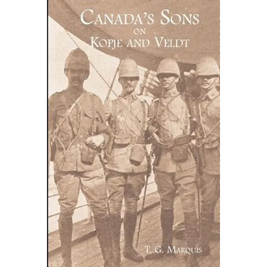CANADA'S SONS ON KOPJE AND VELDTA Hstorical Account of the Canadian Contingents