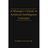 A Manager's Guide to Artificial intelligence Concept