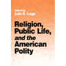 Religion, Public Life, and the American Polity
