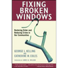 Fixing Broken Windows: Restoring Order and Reducing Crime in Our Communities