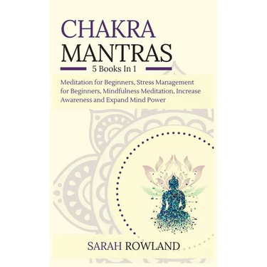 Chakra Mantras: 5-in-1 Meditation Bundle: Meditation for Beginners, Stress Management for Beginners, Mindfulness Meditation for Self-Healing, Increase