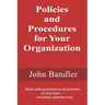 Policies and Procedures for Your Organization: Build solid governance documents on any topic ... including cybersecurity