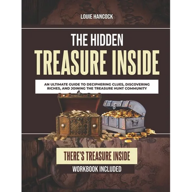 The Hidden Treasure Inside: An Ultimate Guide to Deciphering Clues, Discovering Riches, and Joining the Treasure Hunt Community