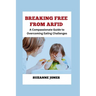 BREAKING FREE From ARFID: A Compassionate Guide to Overcoming Eating Challenges