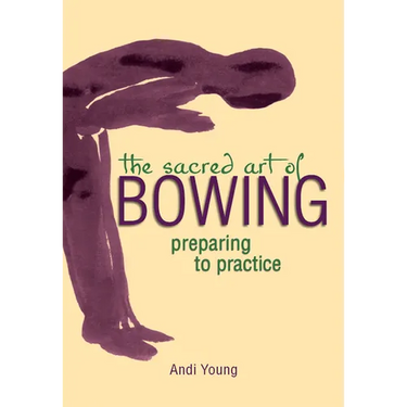 The Sacred Art of Bowing: Preparing to Practice