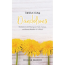 Gathering Dandelions: Meditations and Musings on Faith, Fracture, and Beauty Mistaken for a Weed