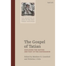 The Gospel of Tatian: Exploring the Nature and Text of the Diatessaron