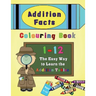 Addition Facts Colouring Book 1-12: The Easy Way to Learn the Addition Tables