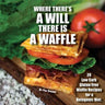 Where there's a will there is a waffle: 20 Low Carb Gluten Free Waffle Recipes for a Ketogenic Diet