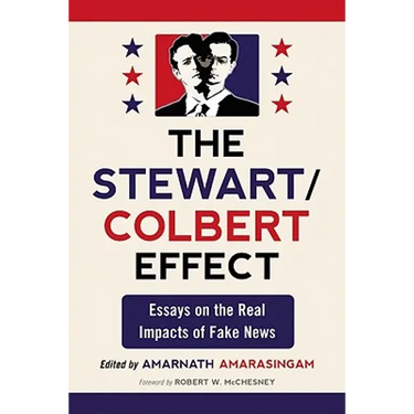 The Stewart/Colbert Effect: Essays on the Real Impacts of Fake News