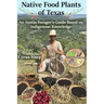 Native Food Plants of Texas: An Austin Forager's Guide Based on Indigenous Knowledge