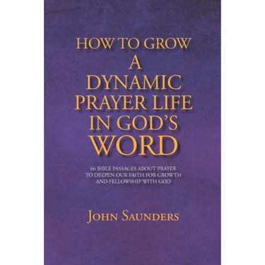 How To Grow A Dynamic Prayer Life In God's Word: 66 Bible Passages About Prayer - To Deepen Our Faith For Growth and Fellowship with God
