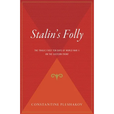 Stalin's Folly: The Tragic First Ten Days of World War II on the Eastern Front