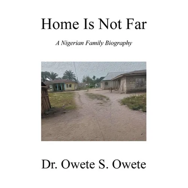 Home Is Not Far: A Nigerian Family Biography