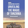 Enchanting Escapes: Unveiling the Magic of Tanzania