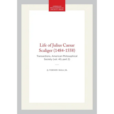 Life of Julius Caesar Scaliger (1484-1558): Transactions, American Philosophical Society (Vol. 40, Part 2)