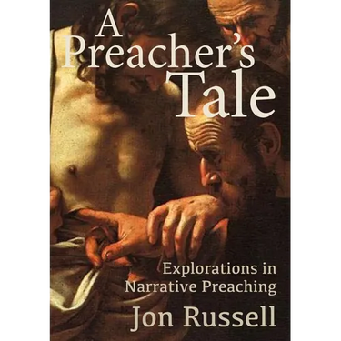 A Preacher's Tale: Explorations in Narrative Preaching