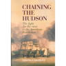 Chaining the Hudson: The Fight for the River in the American Revolution