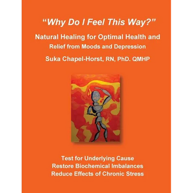 "Why Do I Feel This Way?": Natural Healing for Optimal Health and Relief from Moods and Depression