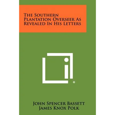 The Southern Plantation Overseer as Revealed in His Letters