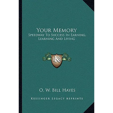 Your Memory: Speedway To Success In Earning, Learning And Living