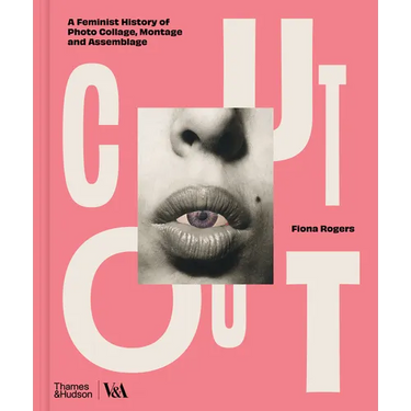 Cut Out: A Feminist History of Photo Collage, Montage and Assemblage
