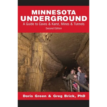 Minnesota Underground: A Guide to Caves & Karst, Mines & Tunnels (Second edition)