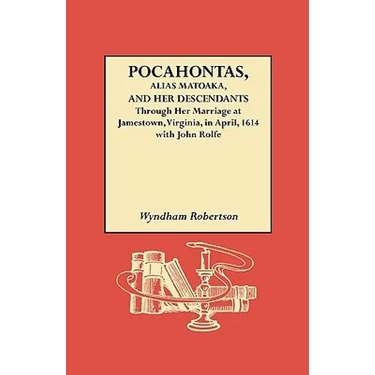 Pocahontas, Alias Matoaka, and Her Descendants