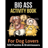 Big Ass Activity Book for Dog Lovers: 500 puzzles, brainteasers & word games