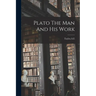 Plato The Man And His Work