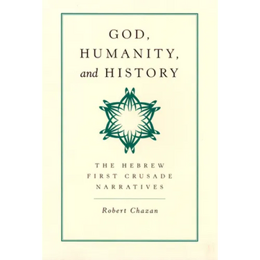God, Humanity, and History: The Hebrew First Crusade Narratives