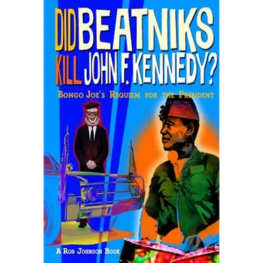 Did Beatniks Kill John F. Kennedy?: Bongo Joe's Requiem for the President
