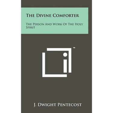 The Divine Comforter: The Person And Work Of The Holy Spirit