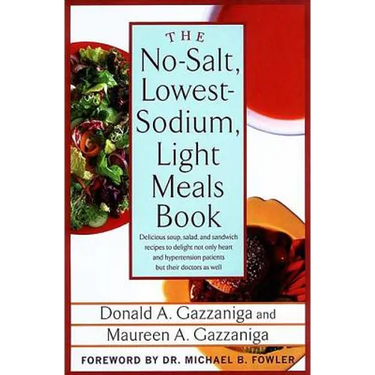 The No-Salt, Lowest-Sodium Light Meals Book: Delicious Soup, Salad and Sandwich Recipes to Delight Not Only Heart and Hypertension Patients But Their