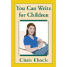 You Can Write for Children: How to Write Great Stories, Articles, and Books for Kids and Teenagers