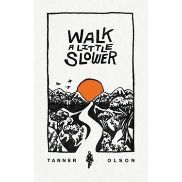 Walk A Little Slower: A Collection of Poems and Other Words