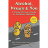 Alcohol, Drugs & You: A Young Person's Guide to Avoiding Addiction