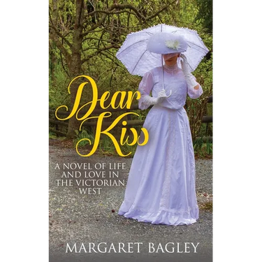 Dear Kiss: A Novel of Life and Love in the Victorian West