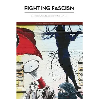 Fighting Fascism: Anti-fascism, Free Speech and Political Violence