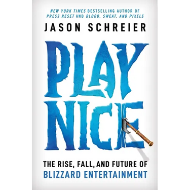 Play Nice: The Rise, Fall, and Future of Blizzard Entertainment