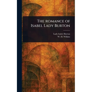 The Romance of Isabel Lady Burton