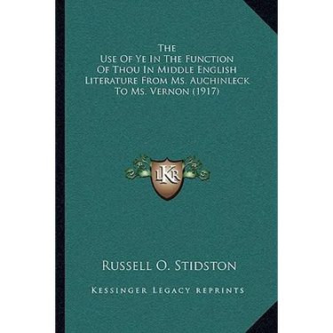 The Use Of Ye In The Function Of Thou In Middle English Literature From Ms. Auchinleck To Ms. Vernon (1917)
