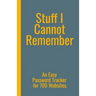 Stuff I Cannot Remember. An Easy Password Tracker for 700 Websites.: Discrete size (5.5x8.5 in). 50 pages for up to 700 user names and passwords. Whit