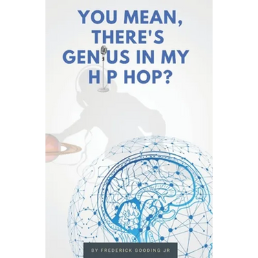 You Mean, There's GENIUS in My Hip Hop?: The Complete Guide to Understanding Underground HipHopology