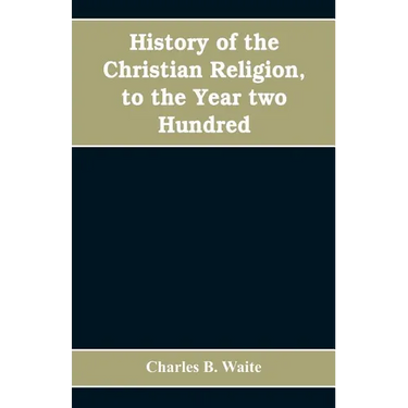 History of the Christian religion, to the year two hundred