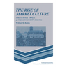 The Rise of Market Culture: The Textile Trade and French Society, 1750 1900