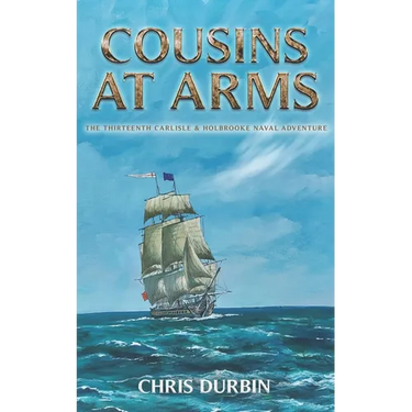 Cousins At Arms: The Thirteenth Carlisle & Holbrooke Naval Adventure