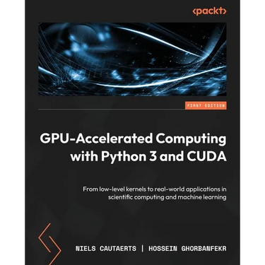 GPU-Accelerated Computing with Python 3 and CUDA: From low-level kernels to real-world applications in scientific computing and machine learning